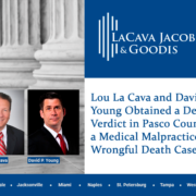 Lou La Cava and David Young Obtained a Defense Verdict in Pasco County in a Medical Malpractice, Wrongful Death Case