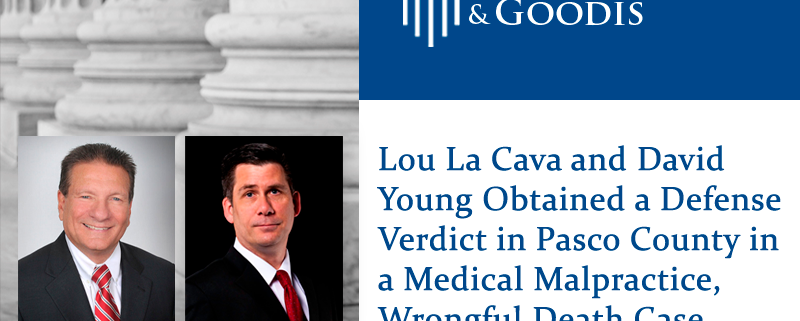 Lou La Cava and David Young Obtained a Defense Verdict in Pasco County in a Medical Malpractice, Wrongful Death Case