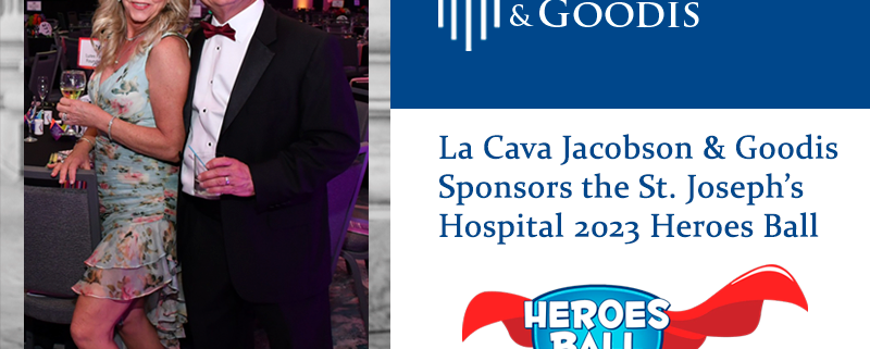 La Cava Jacobson & Goodis Sponsors the St. Joseph’s Hospital 2023 Heroes Ball
