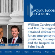 William Carcioppolo and Brett Scroggins Obtained a Defense Verdict for an Emergency Room Physician, His Employer, and the Hospital in West Palm Beach