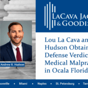 Lou La Cava and Andrew Hudson Obtained a Defense Verdict in a Medical Malpractice Case in Ocala Florida