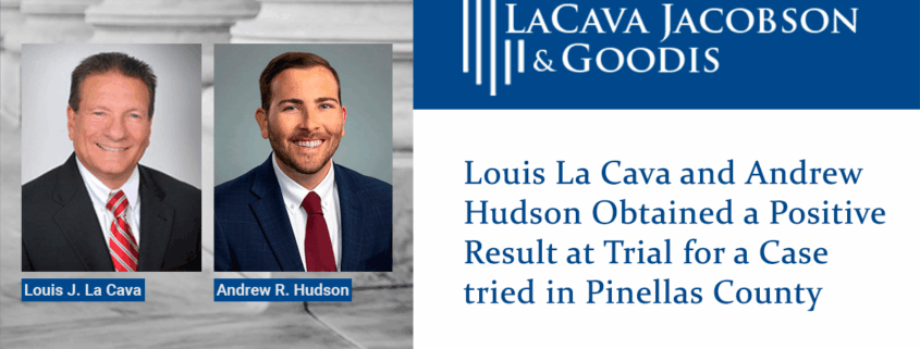 Louis La Cava and Andrew Hudson Obtained a Positive Result at Trial for a Case tried in Pinellas County